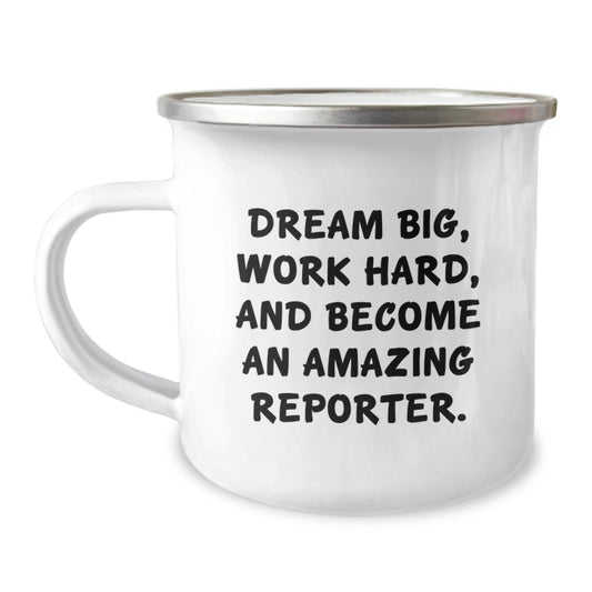 Reporter Camping Mug, Funny Gift for Reporter Friends - 'Dream Big, Work Hard, And Become An Amazing Reporter.' Enamel Stainless Steel 12 oz - Image 1