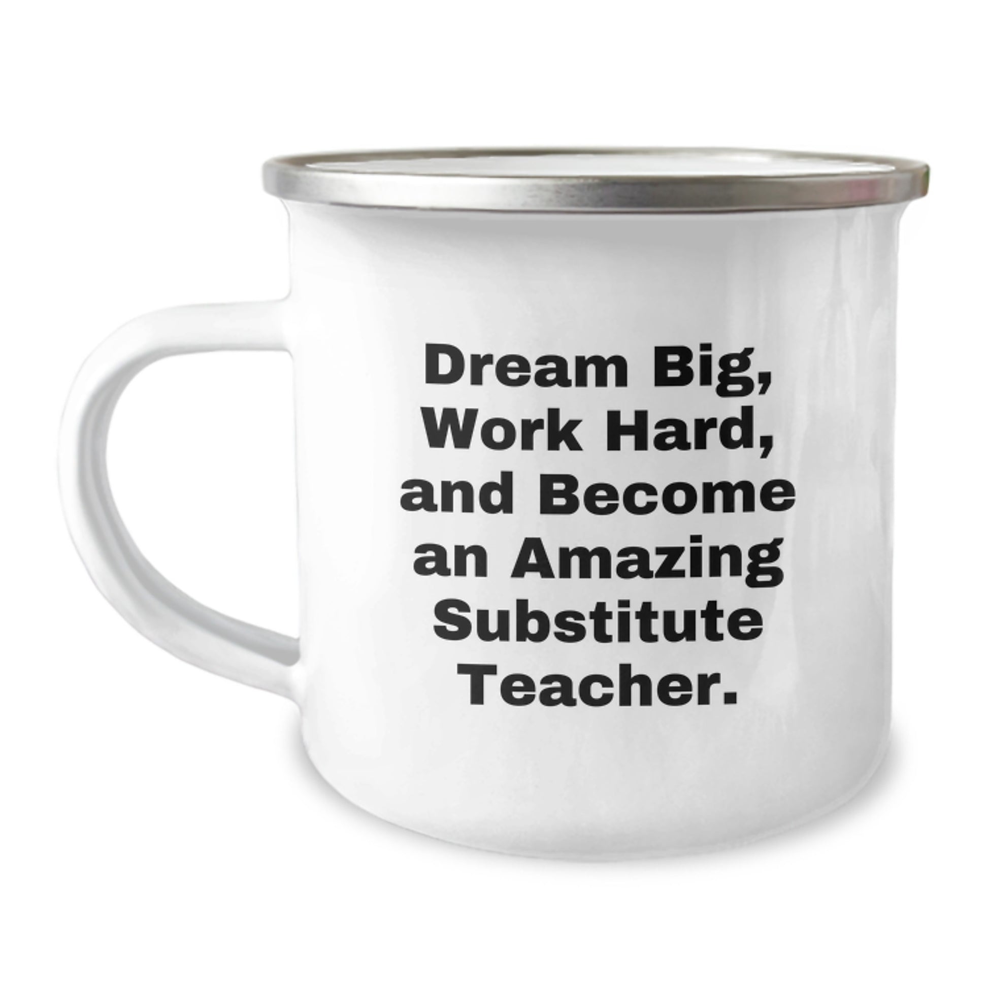 Funny Substitute Teacher Gifts from Friends - Camping Mug for Substitute Teacher Graduation, 'Dream Big, Work Hard, And Become An Amazing Substitute Teacher.' - Image 1
