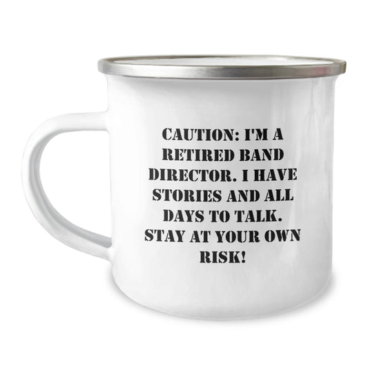 Funny Band Director Gifts - Camping Mug for Men Friends Family with 'I'm A Retired Band Director, I Have Stories And All Days To Talk. Stay At Your Own Risk!' Quote - Image 1