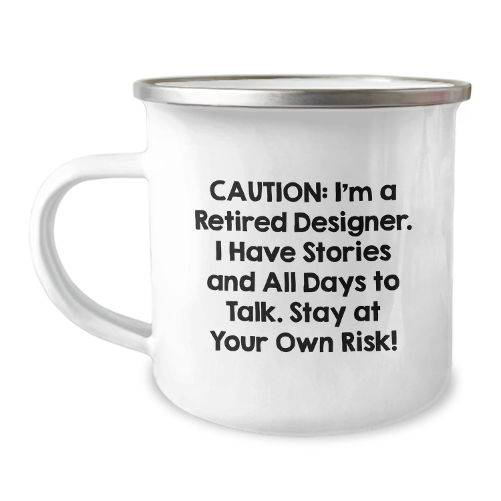 Funny Designer Gifts from Friends, Unique Camping Mug for Designer, 'Caution: I'm A Retired Designer. I Have Stories And All Days To Talk. Stay At Your Own Risk!' Quote, Perfect for Graduation - Image 1