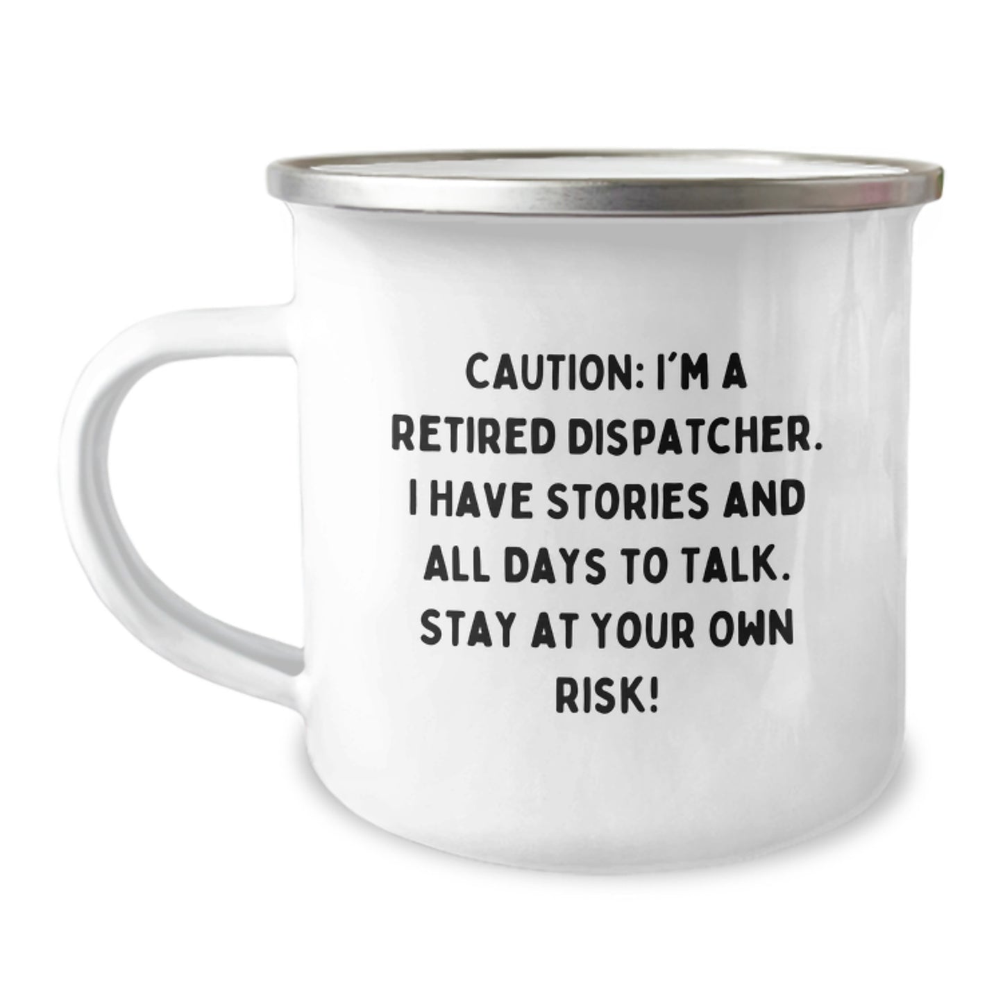 Dispatcher's Warning - Funny Camping Mug for Graduation Gifts from Friends to Coworkers, 'Caution: I'm A Retired Dispatcher. I Have Stories...' - Image 1