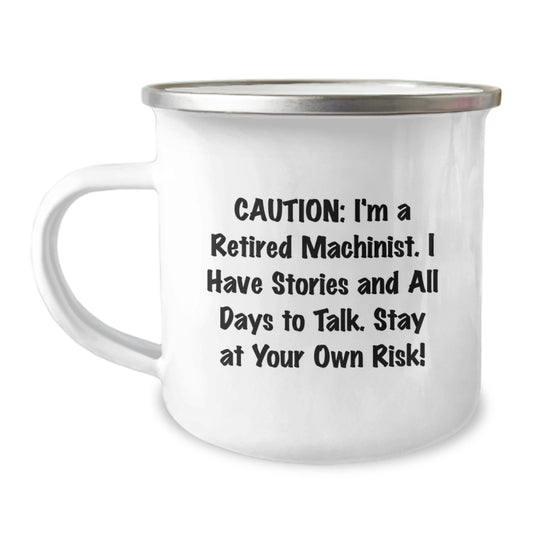 Funny Machinist Gifts from Family, Unique Christmas Camping Mug for Men, I'm A Retired Machinist, I Have Stories And All Days To Talk, Stay At Your Own Risk! - Image 1