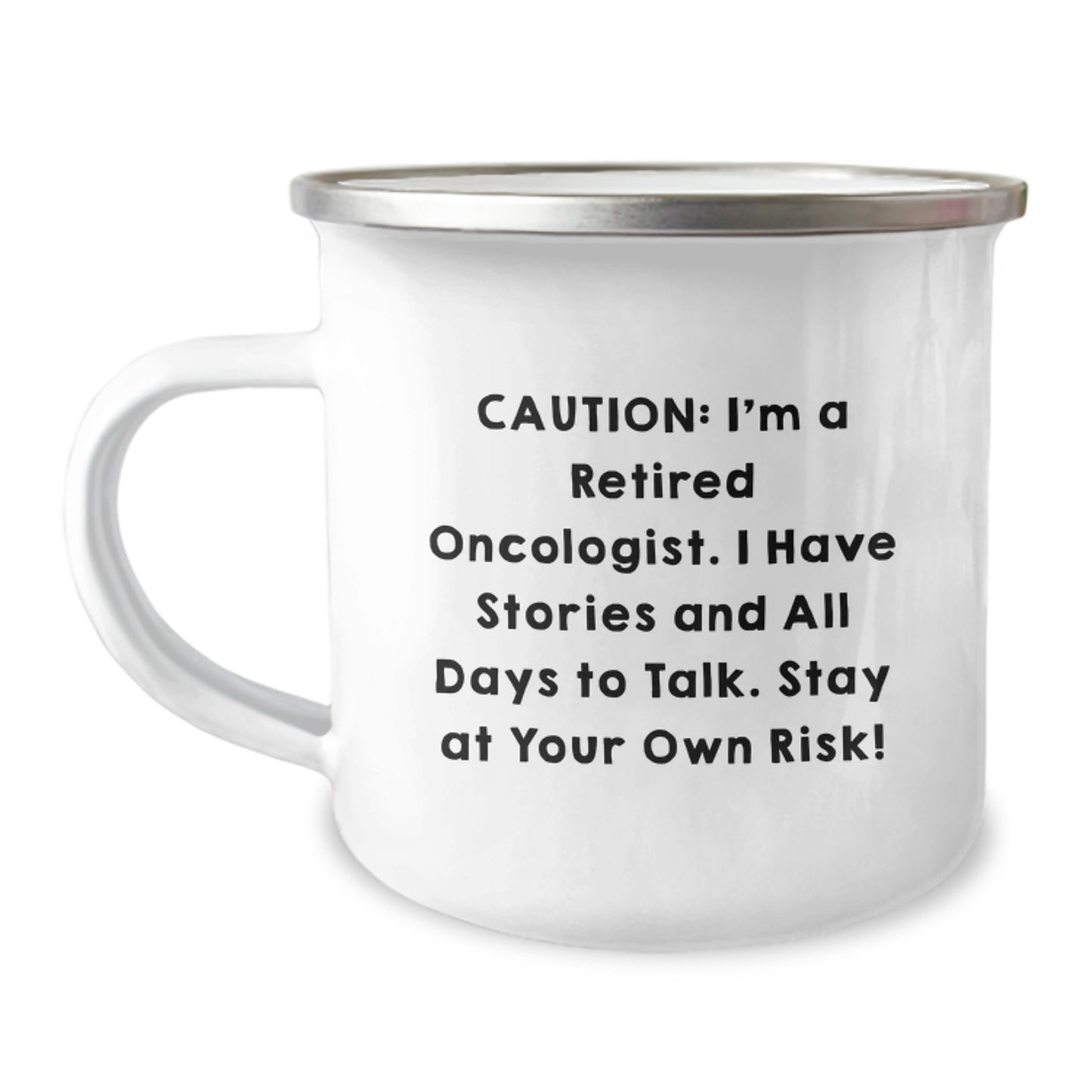 Funny Oncologist Gifts from Family for Men, 'I'm A Retired Oncologist. I Have Stories And All Days To Talk. Stay At Your Own Risk!' Camping Mug - 12 oz Stainless Steel Enamel Finish - Image 1