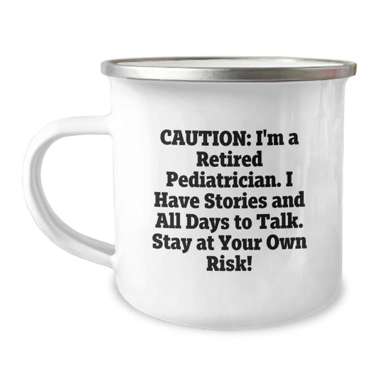 Funny Gifts from Men to Pediatrician Christmas Unique Mugs - Camping Mug with 'I'm A Retired Pediatrician. I Have Stories And All Days To Talk. Stay At Your Own Risk!' Quote - Image 1