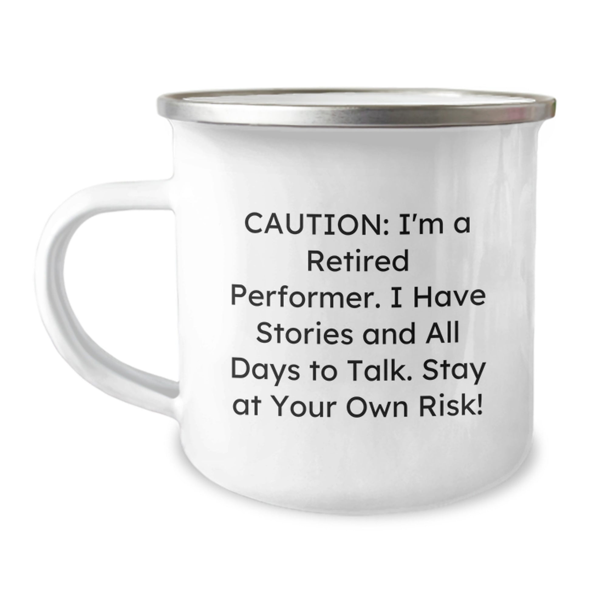Funny Performer Gifts from Friends - Caution: I'm A Retired Performer. I Have Stories And All Days To Talk. Stay At Your Own Risk! - 12 oz Camping Mug for Graduation - Image 1