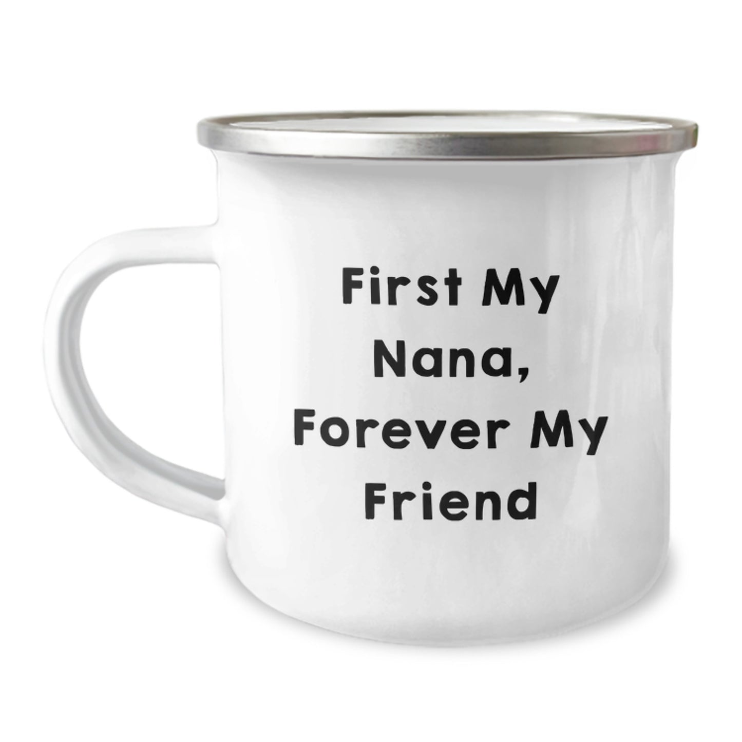 Funny Nana Gifts, First My Nana, Forever My Friend Camping Mug for Graduation, Unique Gifts from Family to Nana, 12 oz Stainless Steel with Enamel Finish - Image 1