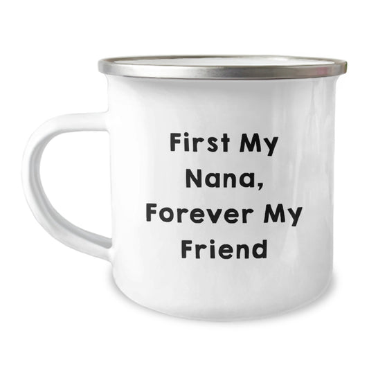 Funny Nana Gifts, First My Nana, Forever My Friend Camping Mug for Graduation, Unique Gifts from Family to Nana, 12 oz Stainless Steel with Enamel Finish - Image 1