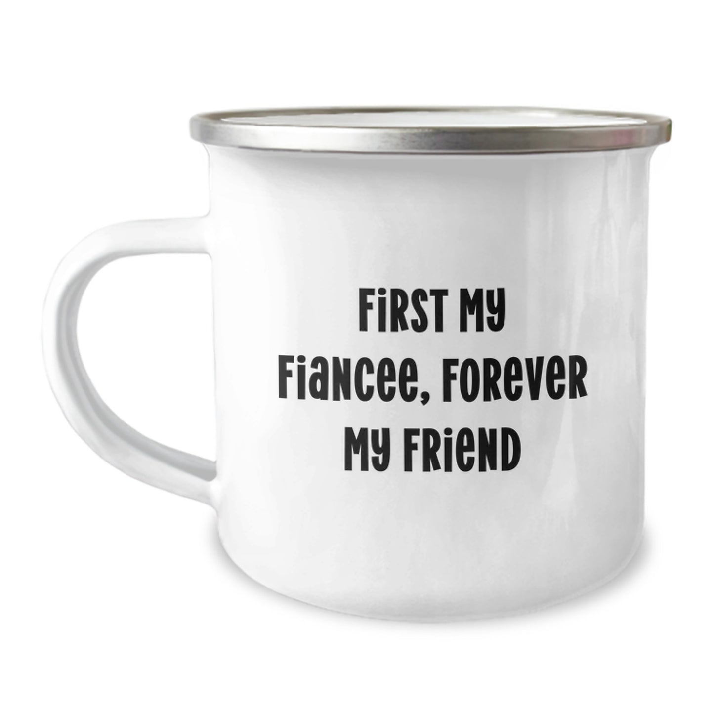 Gifts from Men, First My Fiancee, Forever My Friend - Inspirational Camping Mug for Graduation - 12 oz Stainless Steel with Enamel Finish - Image 1