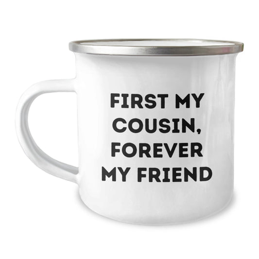 Cousin Camping Mug Funny Quote First My Cousin Forever My Friend Christmas Unique Gifts from Family - Image 1