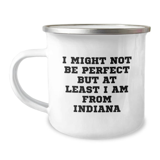 Gifts from Friends - Funny Indiana Camping Mug, Perfect for Indiana Men, Unique Christmas Unique Gifts, I Might Not Be Perfect But At Least I Am From Indiana - Image 1