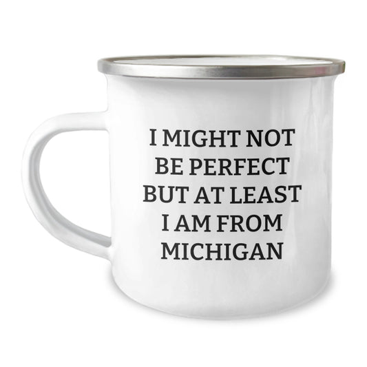 Michigan Camping Mug - Funny Quote 'I Might Not Be Perfect But At Least I Am From Michigan', Gifts from Friends for Michigan Men, Unique Christmas Unique Gifts - Image 1