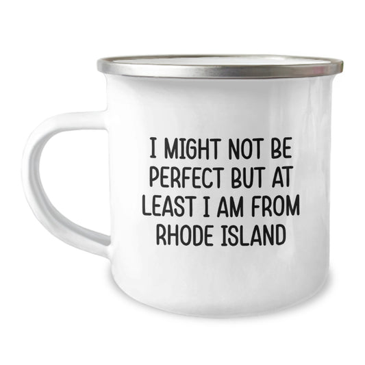 Rhode Island Humor Gifts from Friends and Family, Unique Camping Mugs for Men and Women, I Might Not Be Perfect But At Least I Am From Rhode Island Graduation Gifts - Image 1