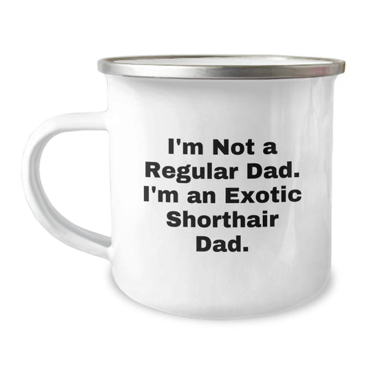 Exotic Shorthair Cat Dad Gifts for Men - 'I'm Not A Regular Dad. I'm An Exotic Shorthair Dad.' Funny Camping Mug for Graduation - Image 1