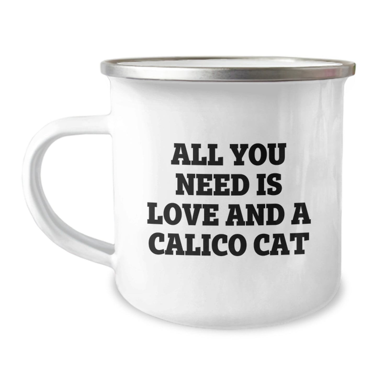 Calico Cat Love Gifts from Family to Friends Birthday Camping Mug, 'All You Need Is Love And A Calico Cat', 12 oz Stainless Steel with Enamel Finish - Image 1