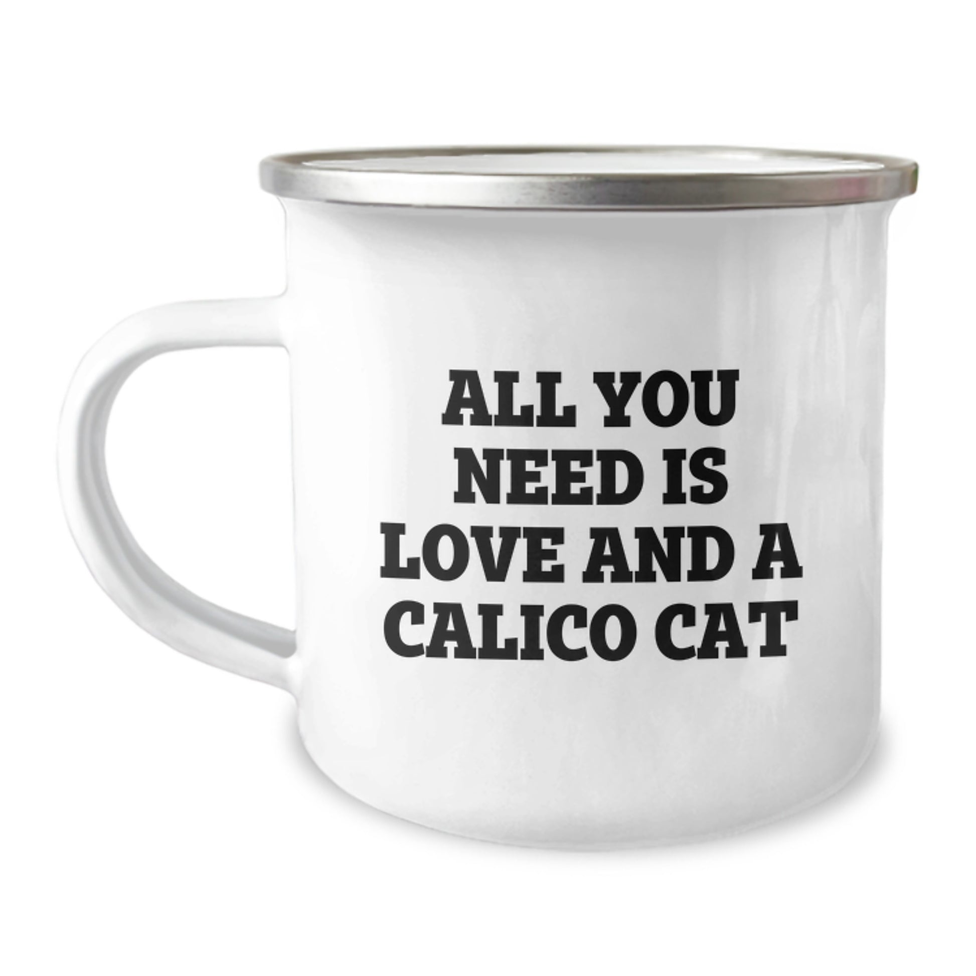 Calico Cat Love Gifts from Family to Friends Birthday Camping Mug, 'All You Need Is Love And A Calico Cat', 12 oz Stainless Steel with Enamel Finish - Image 1