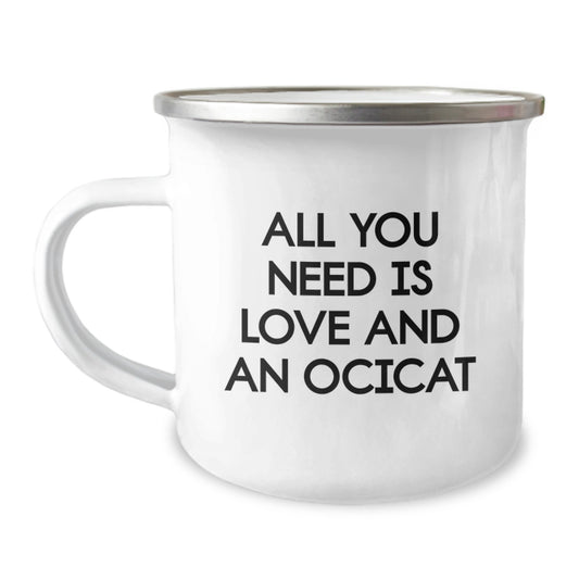 Ocicat Lovers Gifts from Family and Friends, All You Need Is Love And An Ocicat, 12 oz Camping Mug for Graduation - Image 1