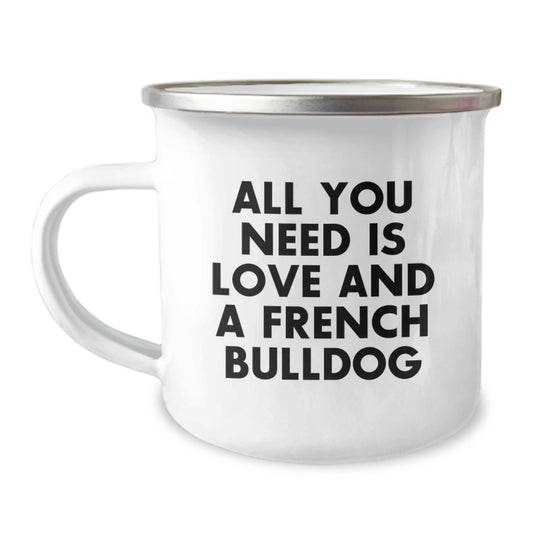 Funny French Bulldog Camping Mug Gifts from Men to Women for Friends, Coworkers, and Family - All You Need Is Love And A French Bulldog - Image 1