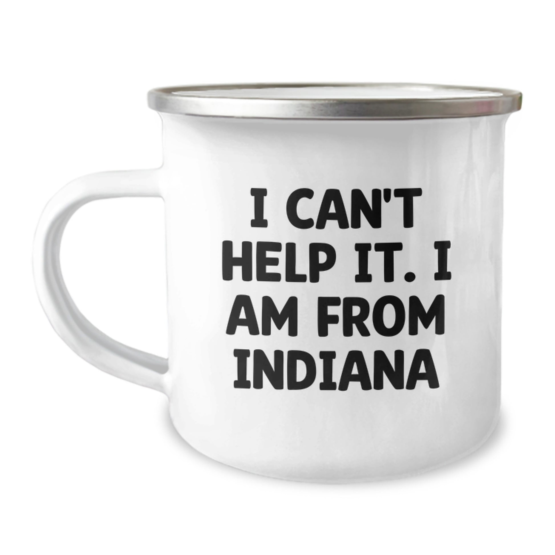 Indiana's Proud Gifts from Men to Indiana Friends - I Can't Help It. I Am From Indiana Funny Camping Mug, 12 oz Stainless Steel Enamel Finish, Unique Graduation Gift - Image 1