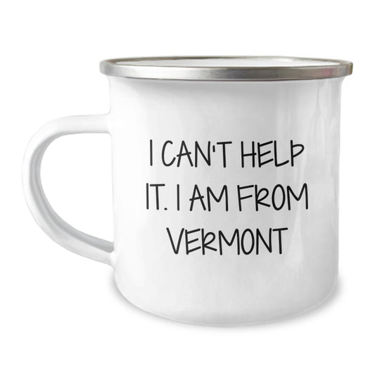 Funny Vermont Camping Mug Gifts from Men to Friends - I Can't Help It. I Am From Vermont, Unique Christmas Unique Gifts for Family - Image 1