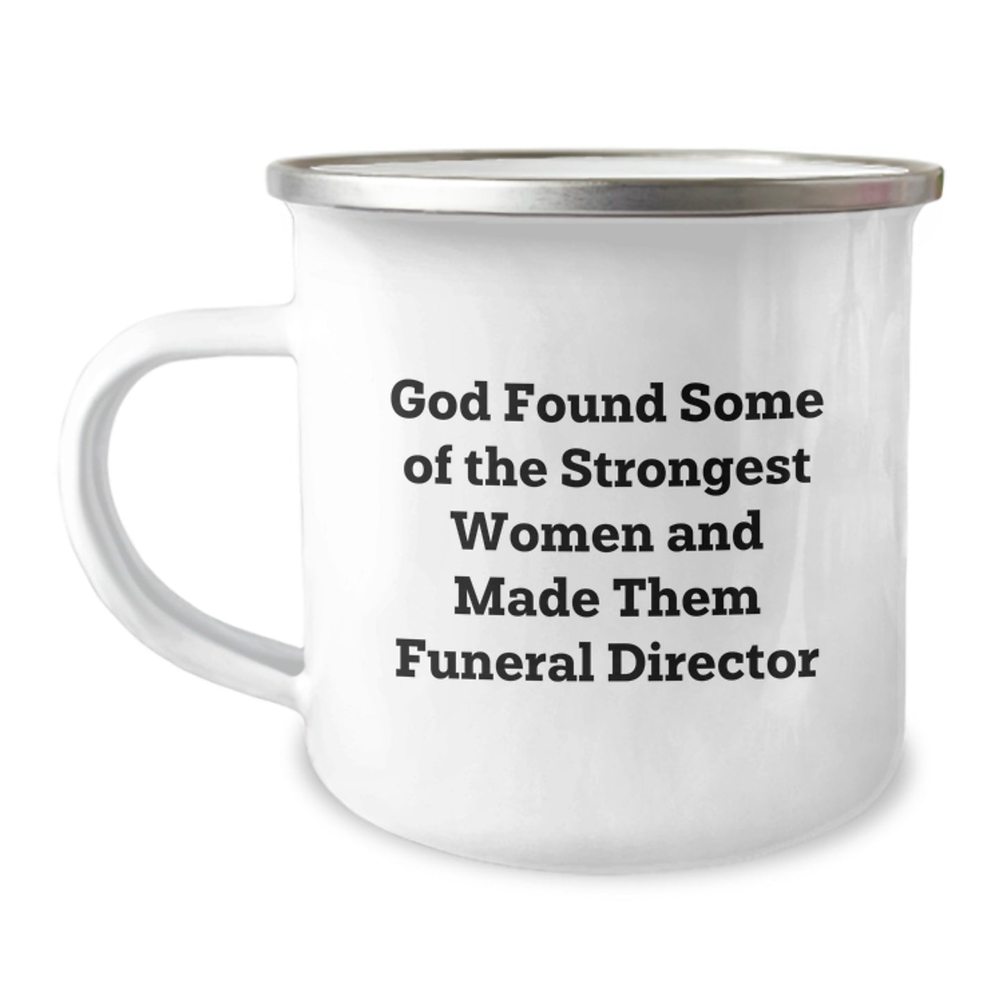 Funny Funeral Director Christmas Unique Gifts from Friends for Funeral Directors, 'God Found Some Of The Strongest Women And Made Them Funeral Director' Enamel Camping Mug - Image 1