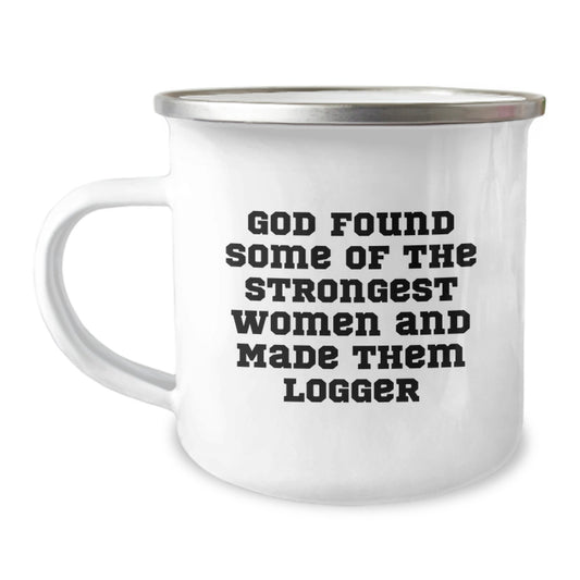 Funny Logger Gifts from Friends, Christmas Unique Logger Mug, Gifts for Logger Women, 'God Found Some Of The Strongest Women And Made Them Logger' - Image 1
