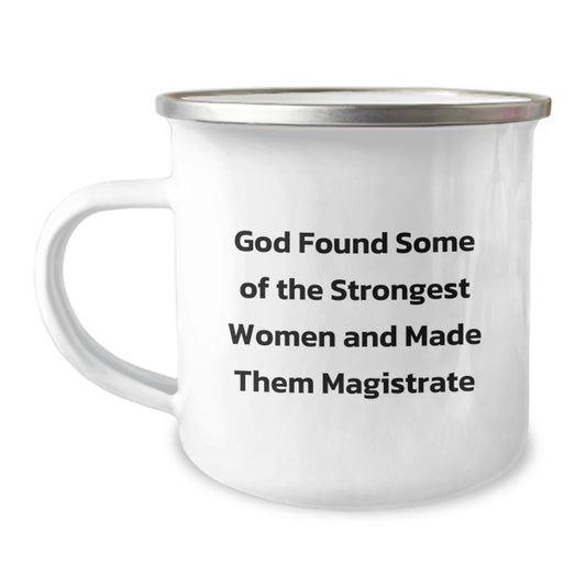 Funny Magistrate Gifts for Her - 'God Found Some Of The Strongest Women And Made Them Magistrate' Camping Mug, Unique Christmas Unique Gifts from Friends and Family - Image 1