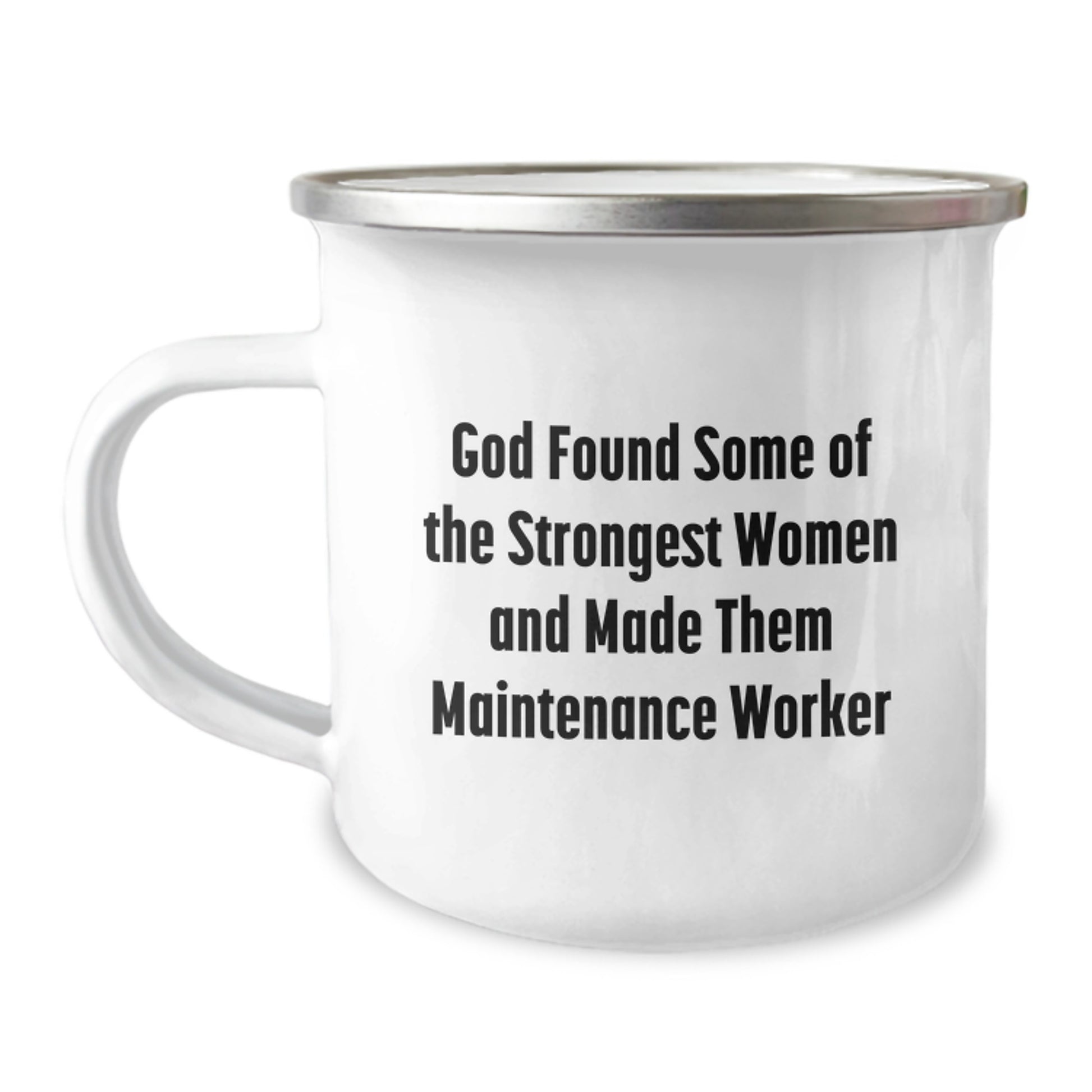 Funny Inspirational Gifts for Maintenance Worker Men Women Friends Coworkers Family - 'God Found Some Of The Strongest Women And Made Them Maintenance Worker' Enamel Camping Mug - Image 1