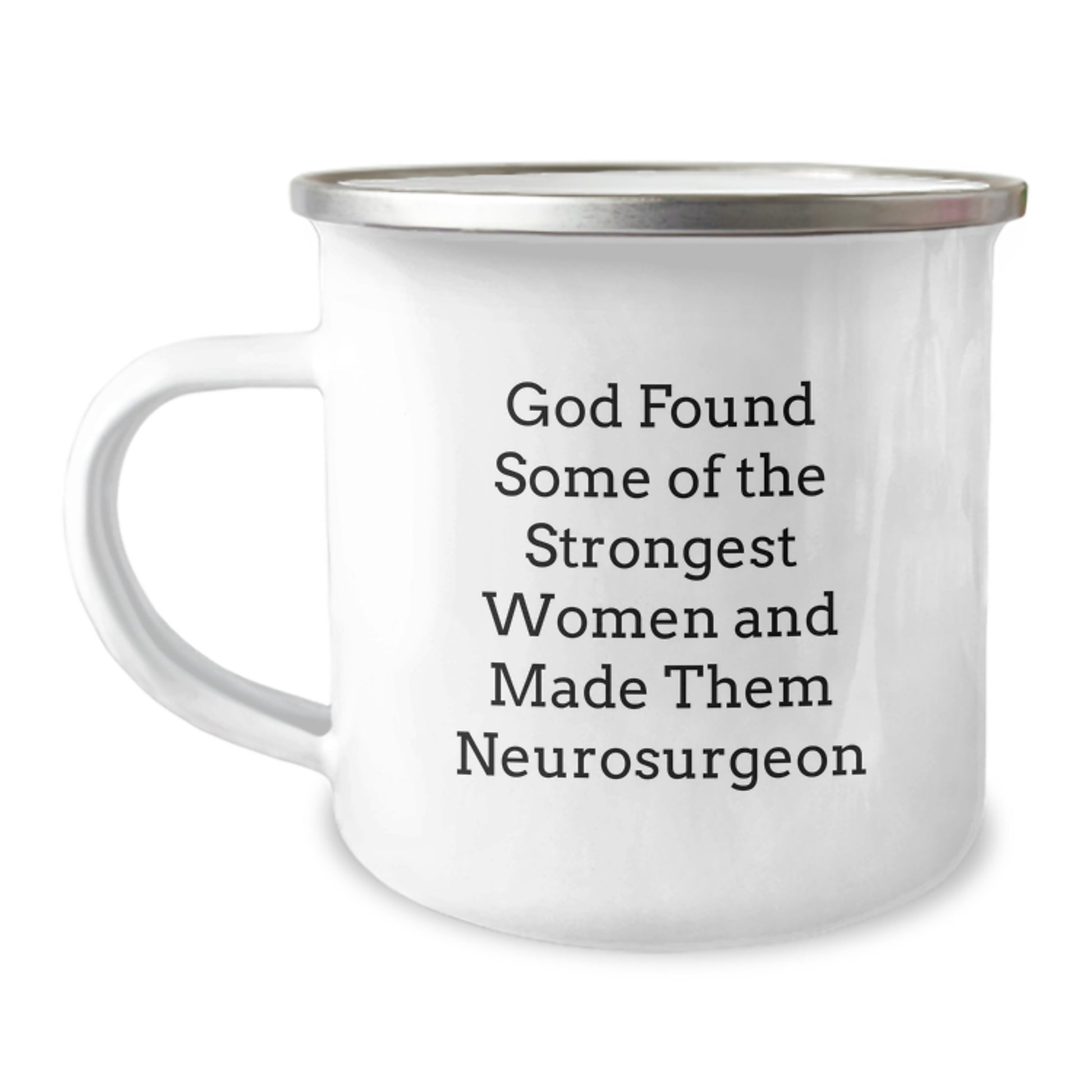 Funny Inspirational Gifts from Men to Neurosurgeon Women - God Found Some Of The Strongest Women And Made Them Neurosurgeon Christmas Unique Gifts for Camping Mug Lovers - Image 1