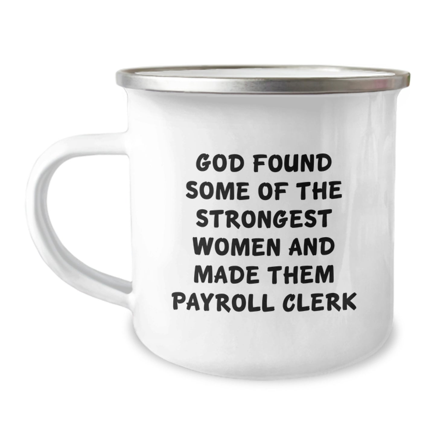 Gifts from Friends for Payroll Clerks, Funny 'God Found Some Of The Strongest Women And Made Them Payroll Clerk' Camping Mug, Christmas Unique Gifts - Image 1