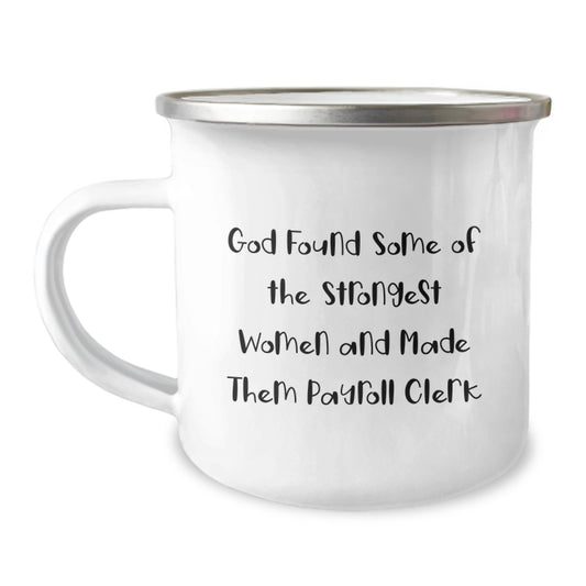 Funny Payroll Clerk Gifts from Men for Payroll Clerk Women Friends Coworkers with 'God Found Some Of The Strongest Women And Made Them Payroll Clerk' Christmas Unique Mugs - Image 1