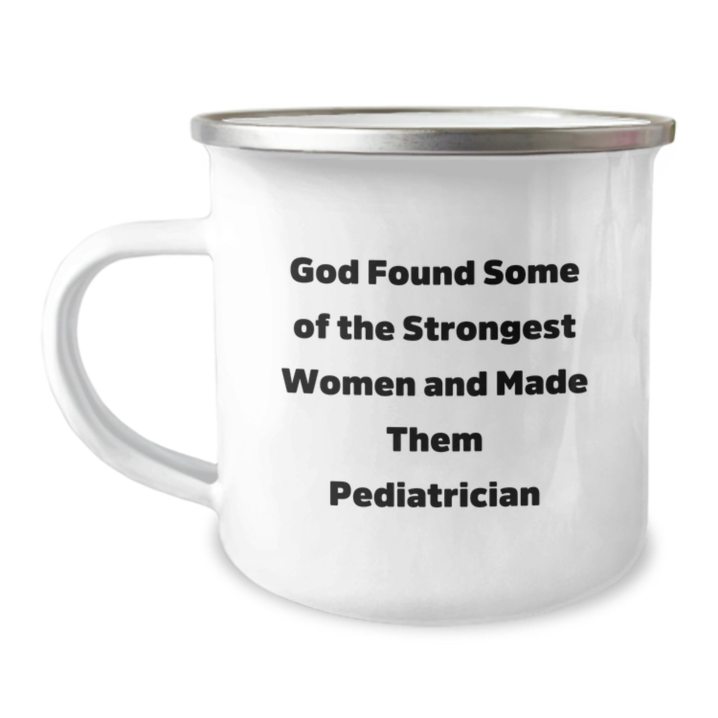 Gifts from Friends to Pediatrician - Funny Inspirational Camping Mug for Graduation, 'God Found Some Of The Strongest Women And Made Them Pediatrician' Quote - Image 1