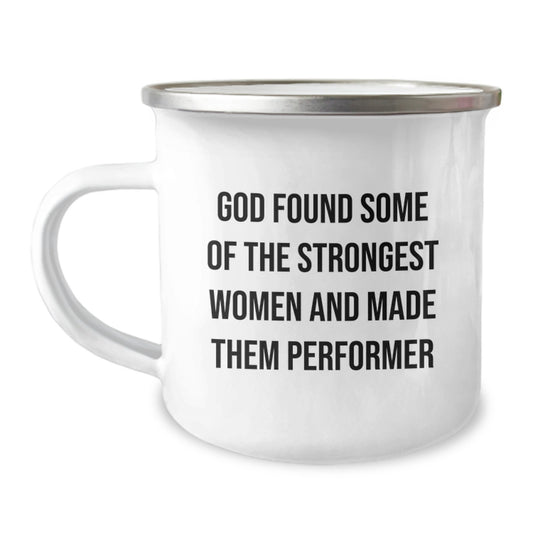Funny Performer Gifts for Women Friends from Men - 'God Found Some Of The Strongest Women And Made Them Performer' Christmas Unique Mugs, 12 oz Stainless Steel with Enamel Finish - Image 1