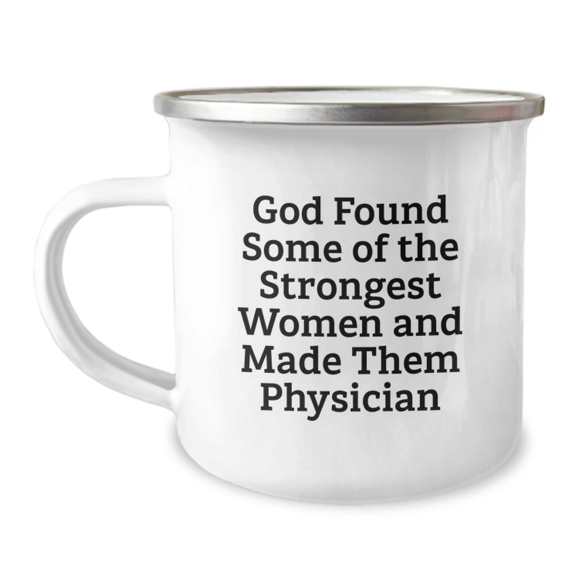 Funny Inspirational Physicians Gifts from Men for Women Graduation Camping Mug 'God Found Some Of The Strongest Women And Made Them Physician' - Image 1