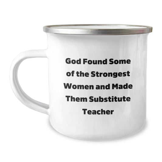 Funny Substitute Teacher Gifts for Christmas, Unique Camping Mug from Friends, Perfect for Women Substitute Teachers, God Said 'I Found Some Of The Strongest Women And Made Them Substitute Teacher' - Image 1