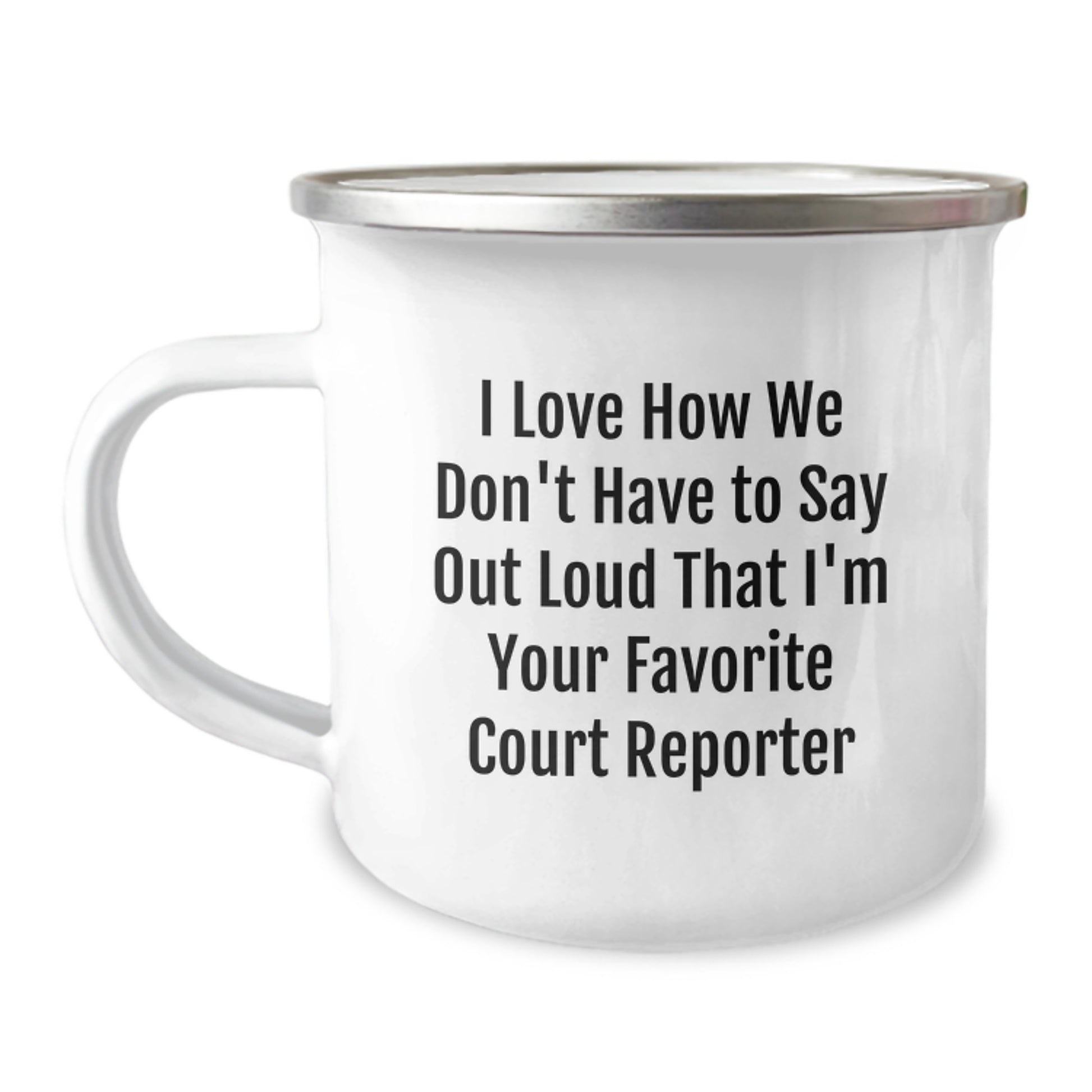 Funny Gifts from Friends to Court Reporters, I Love How We Don't Have To Say Out Loud That I'm Your Favorite, Camping Mug for Graduation - Image 1