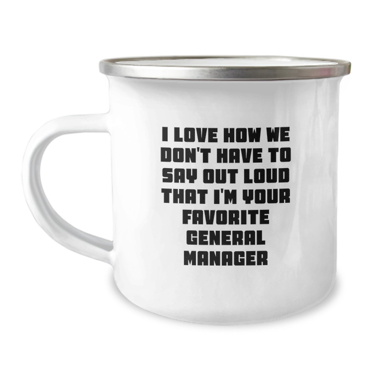 Funny General Manager Gifts from Friends, Unique Camping Mug for Favorite General Manager's Graduation, I Love How We Don't Have To Say Out Loud That I'm Your Favorite General Manager - Image 1