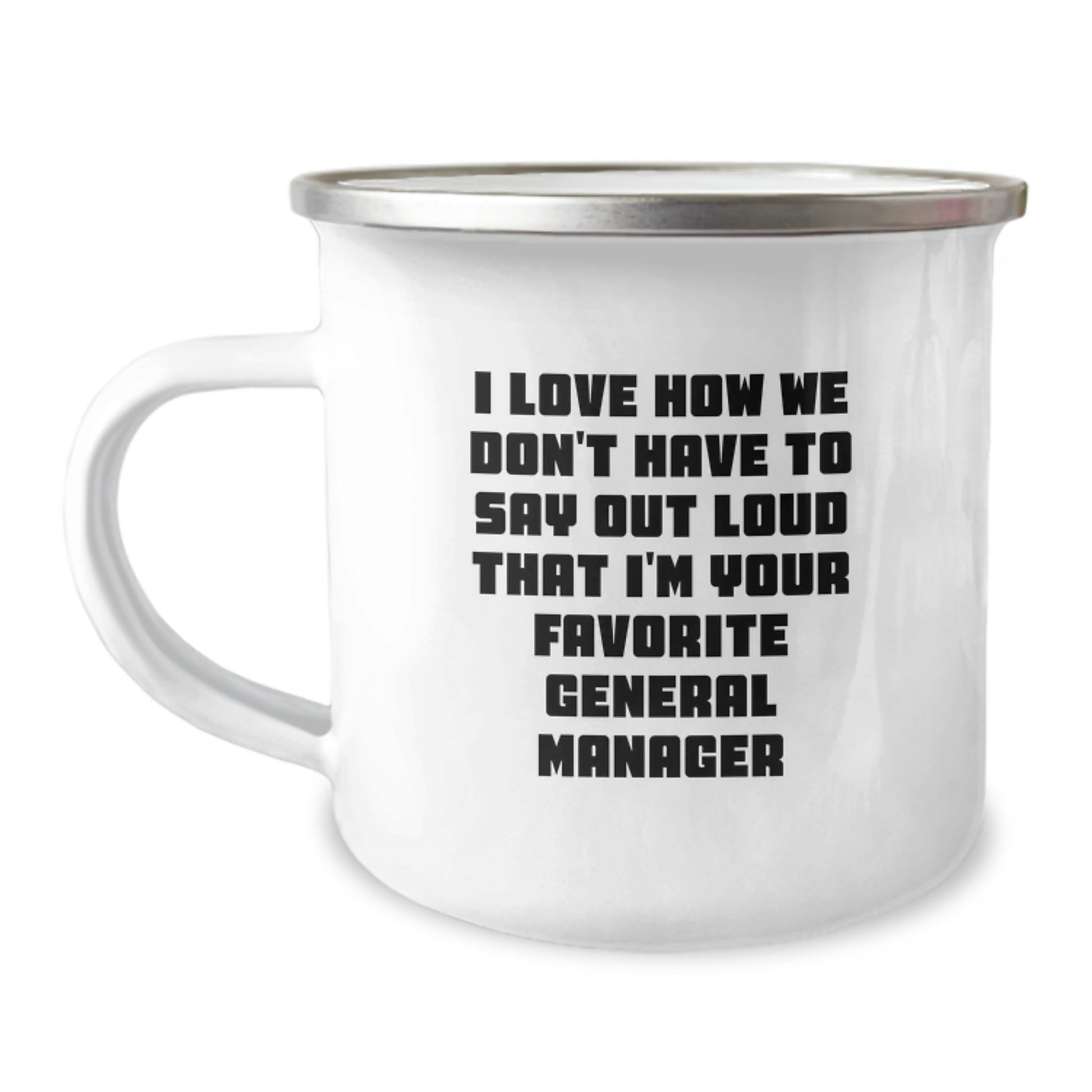 Funny General Manager Gifts from Friends, Unique Camping Mug for Favorite General Manager's Graduation, I Love How We Don't Have To Say Out Loud That I'm Your Favorite General Manager - Image 1