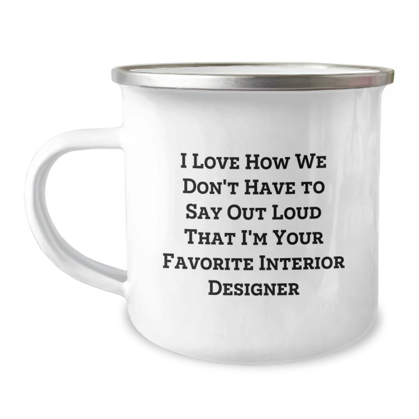 Interior Designer Gifts from Friends and Family, I Love How We Don't Say Out Loud That I'm Your Favorite Interior Designer, Camping Mug for Graduation - Image 1
