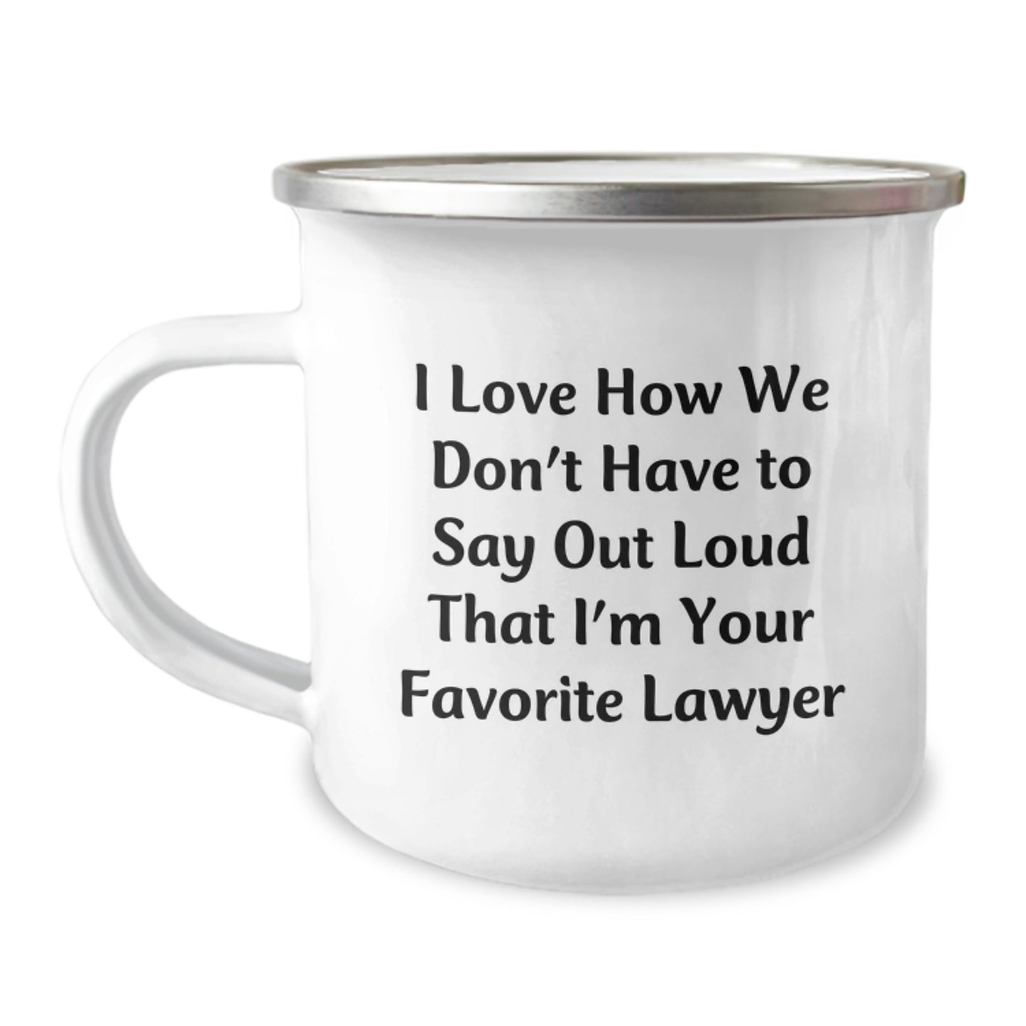Funny Lawyer Gifts from Friends to Favorite Lawyer's Graduation Celebration, 'I Love How We Don't Have To Say Out Loud' Enamel Camping Mug - Image 1
