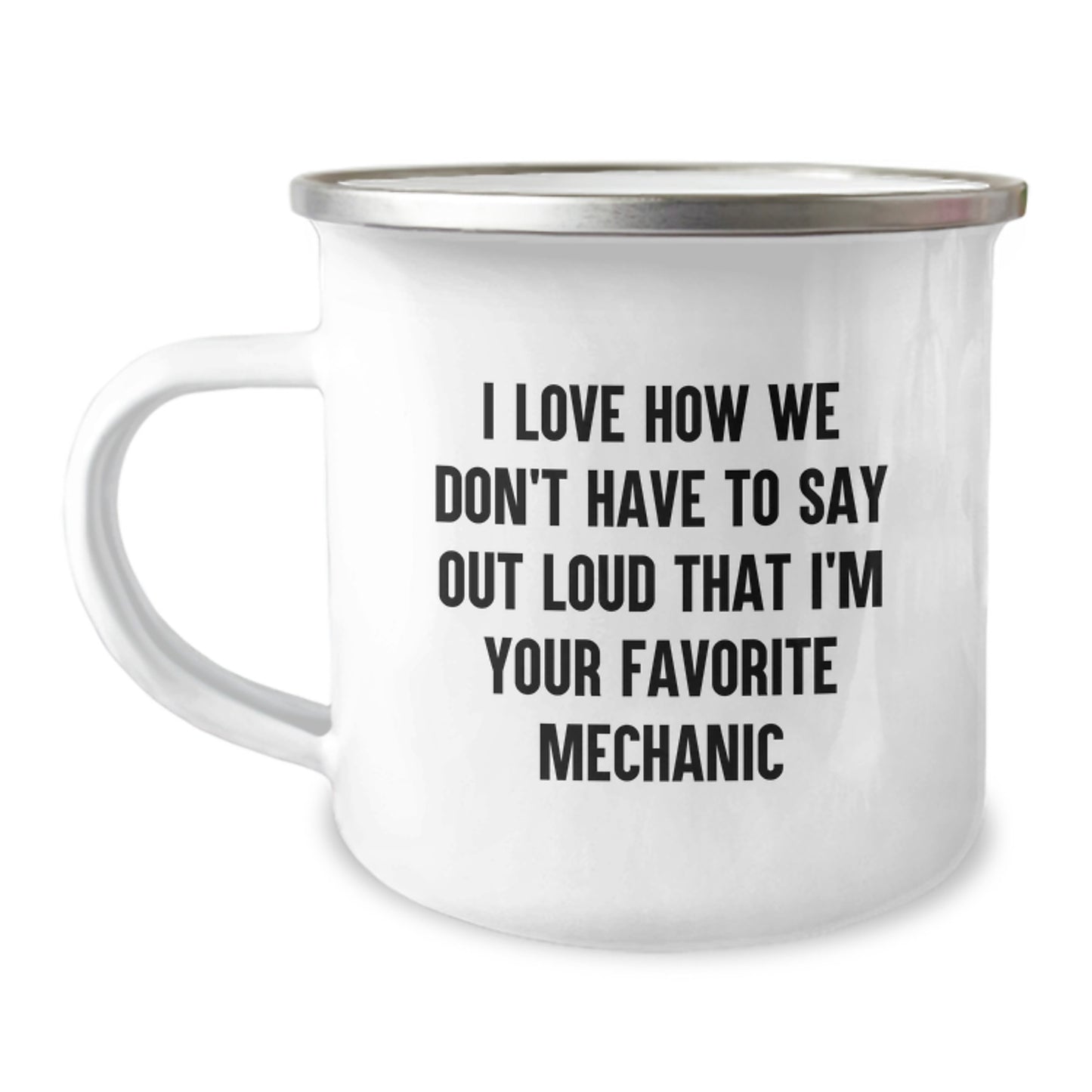 Funny Mechanic Gifts for Men, Unique Camping Mug from Friends, I Love How We Don't Have To Say Out Loud That I'm Your Favorite Mechanic - Image 1