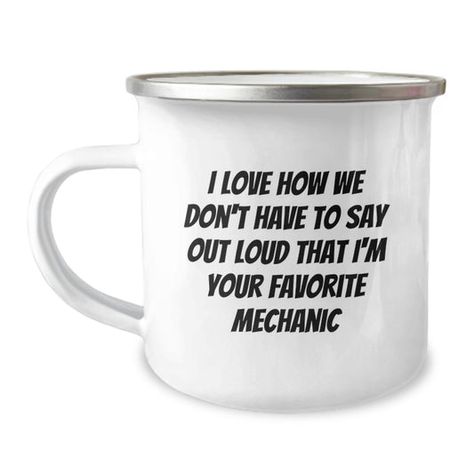 Funny Mechanic Gifts for Men - Christmas Unique Presents from Friends - 12 oz Camping Mug with I Love How We Don't Have To Say Out Loud That I'm Your Favorite Mechanic - Image 1