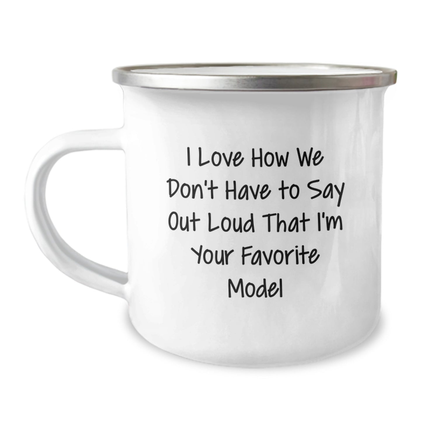 Funny Model Quotes, Gifts from Friends, Camping Mug for Graduation, I Love How We Don't Have To Say Out Loud That I'm Your Favorite Model, Unique Gifts for Model Enthusiasts - Image 1