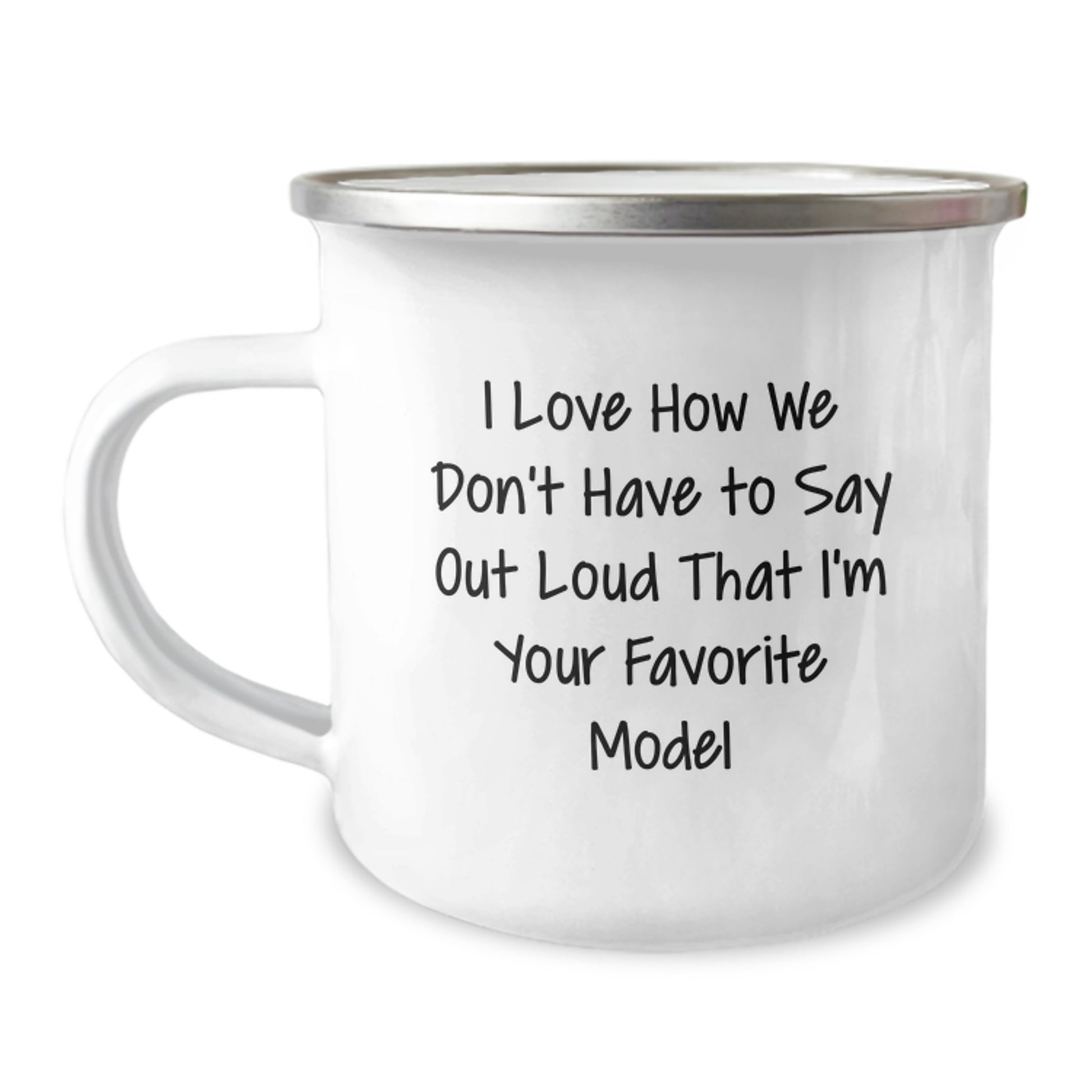 Funny Model Quotes, Gifts from Friends, Camping Mug for Graduation, I Love How We Don't Have To Say Out Loud That I'm Your Favorite Model, Unique Gifts for Model Enthusiasts - Image 1