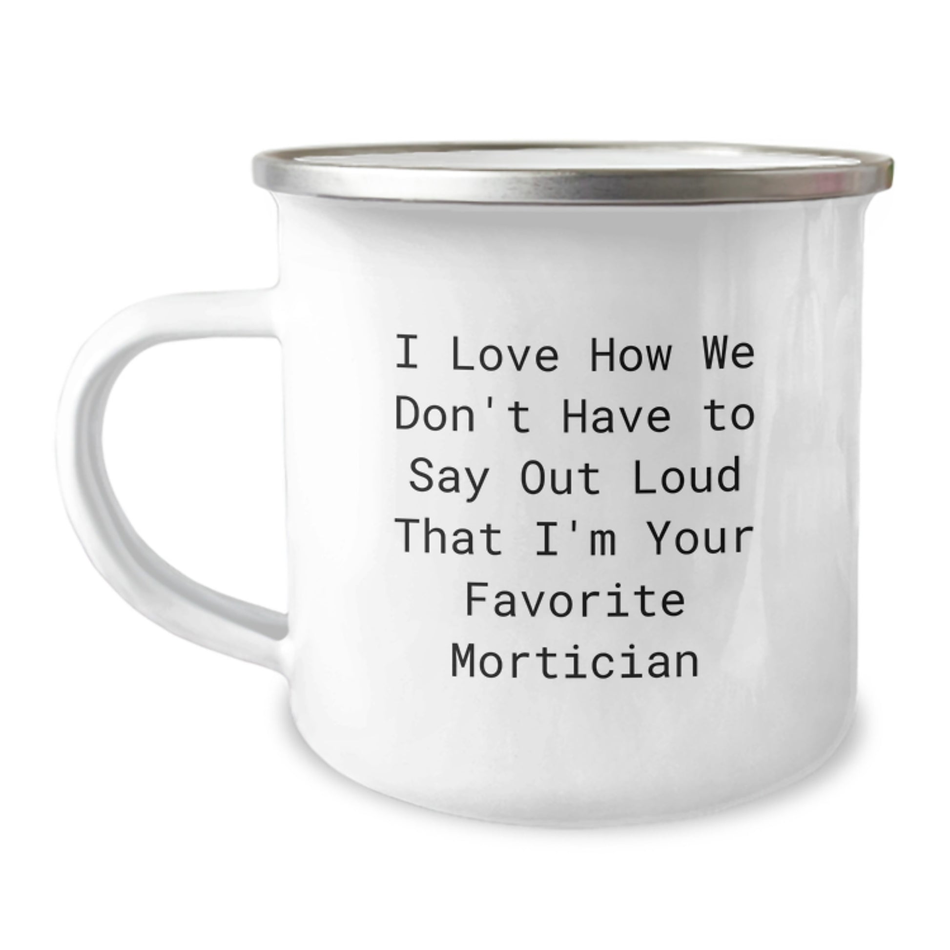 Mortician Gifts from Friends Unique Christmas Camping Mugs - Funny Quote 'I Love How We Don't Have To Say Out Loud That I'm Your Favorite Mortician' - Image 1