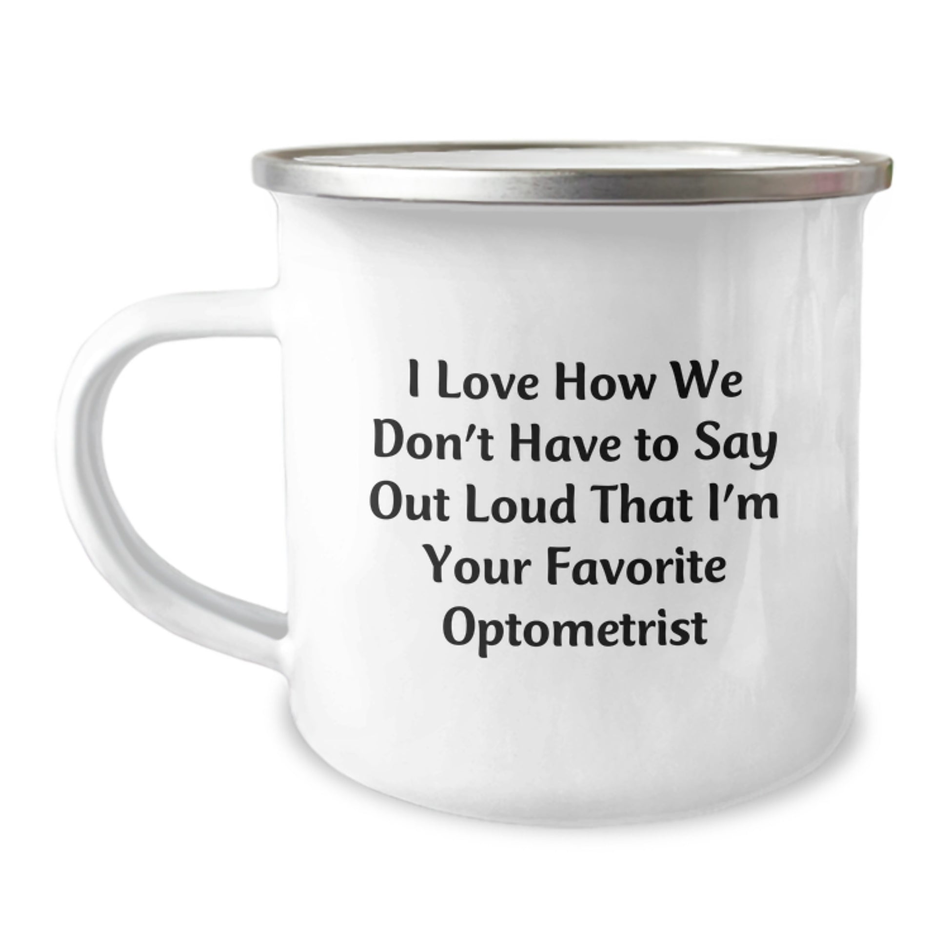 Funny Optometrist Gifts from Men to Favorite Optometrist, Graduation Unique Gifts for Optometrist, Camping Mug with I Love How We Don't Have To Say Out Loud That I'm Your Favorite Optometrist Quote - Image 1