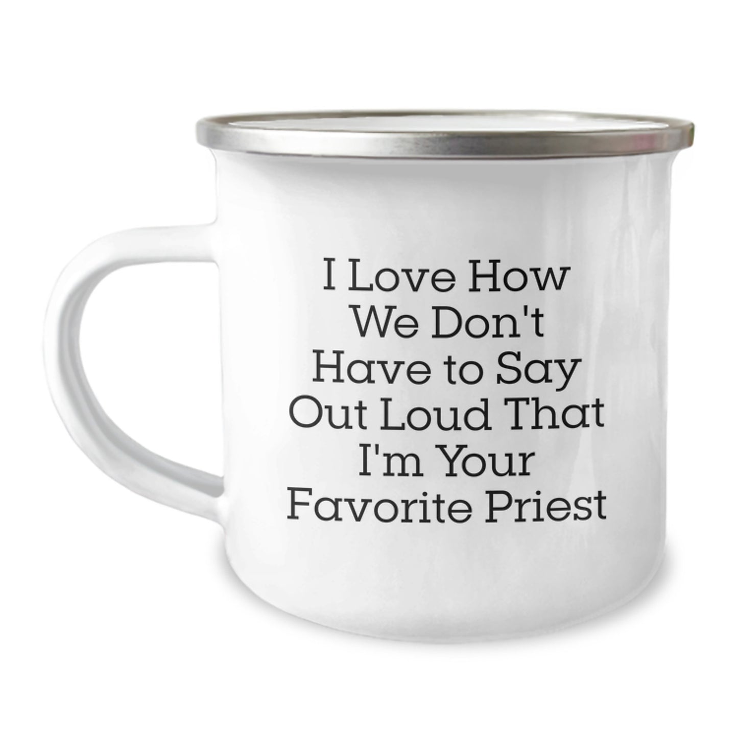 Funny Priest Gifts from Friends for Graduation - I Love How We Don't Have To Say Out Loud That I'm Your Favorite Priest Camping Mug - Image 1
