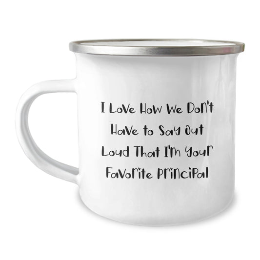 Funny Principal Gifts from Family, Unique Birthday Unique Gifts for Him, 'I Love How We Don't Have To Say Out Loud That I'm Your Favorite Principal' Stainless Steel Camping Mug - Image 1