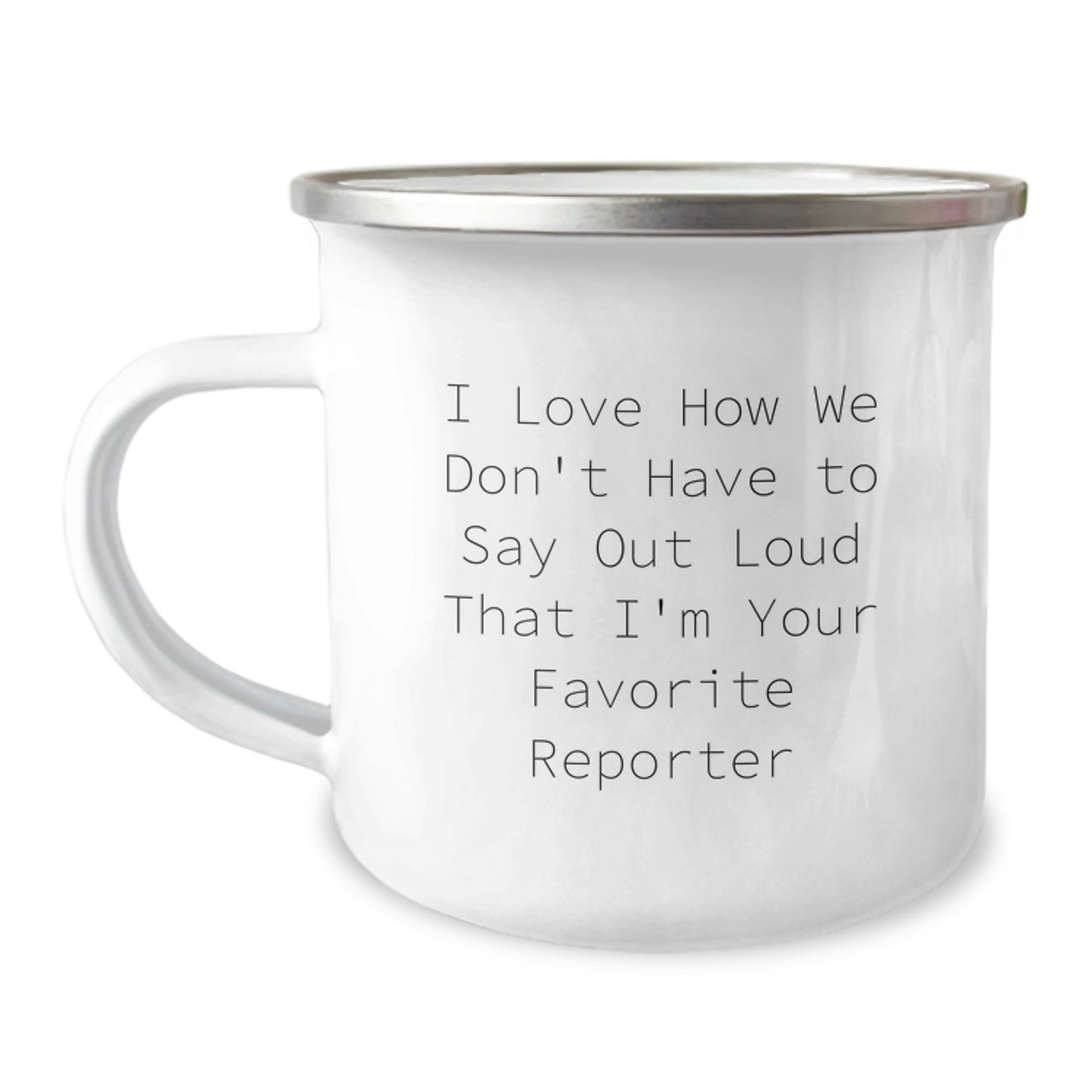 Funny Reporter Gifts from Friends, Unique Camping Mug for Favorite Reporter, I Love How We Don't Have To Say Out Loud That I'm Your Favorite Reporter, Graduation Unique Gifts for Him or Her - Image 1