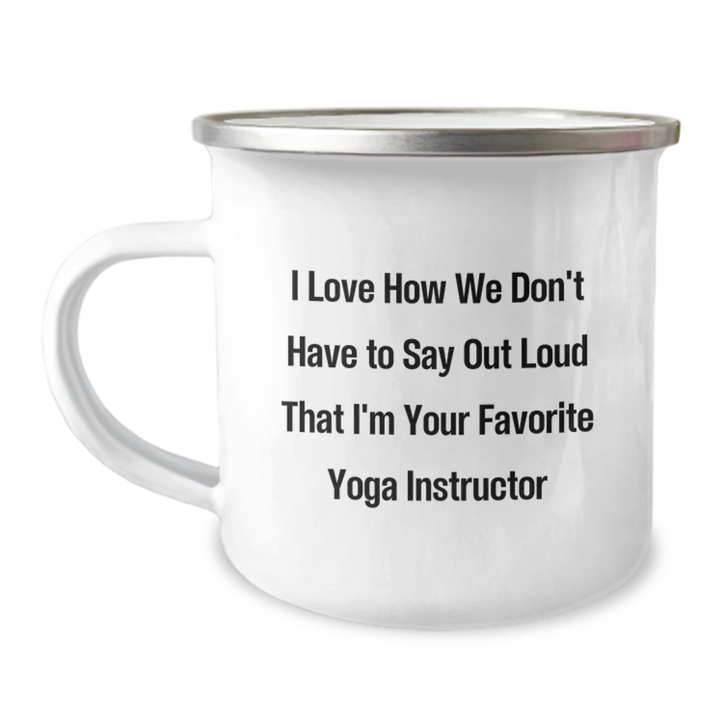 Funny Yoga Instructor Gifts from Friends for Graduation Unique Camping Mugs, I Love How We Don't Have To Say Out Loud That I'm Your Favorite Yoga Instructor, 12 oz Stainless Steel with Enamel Finish - Image 1