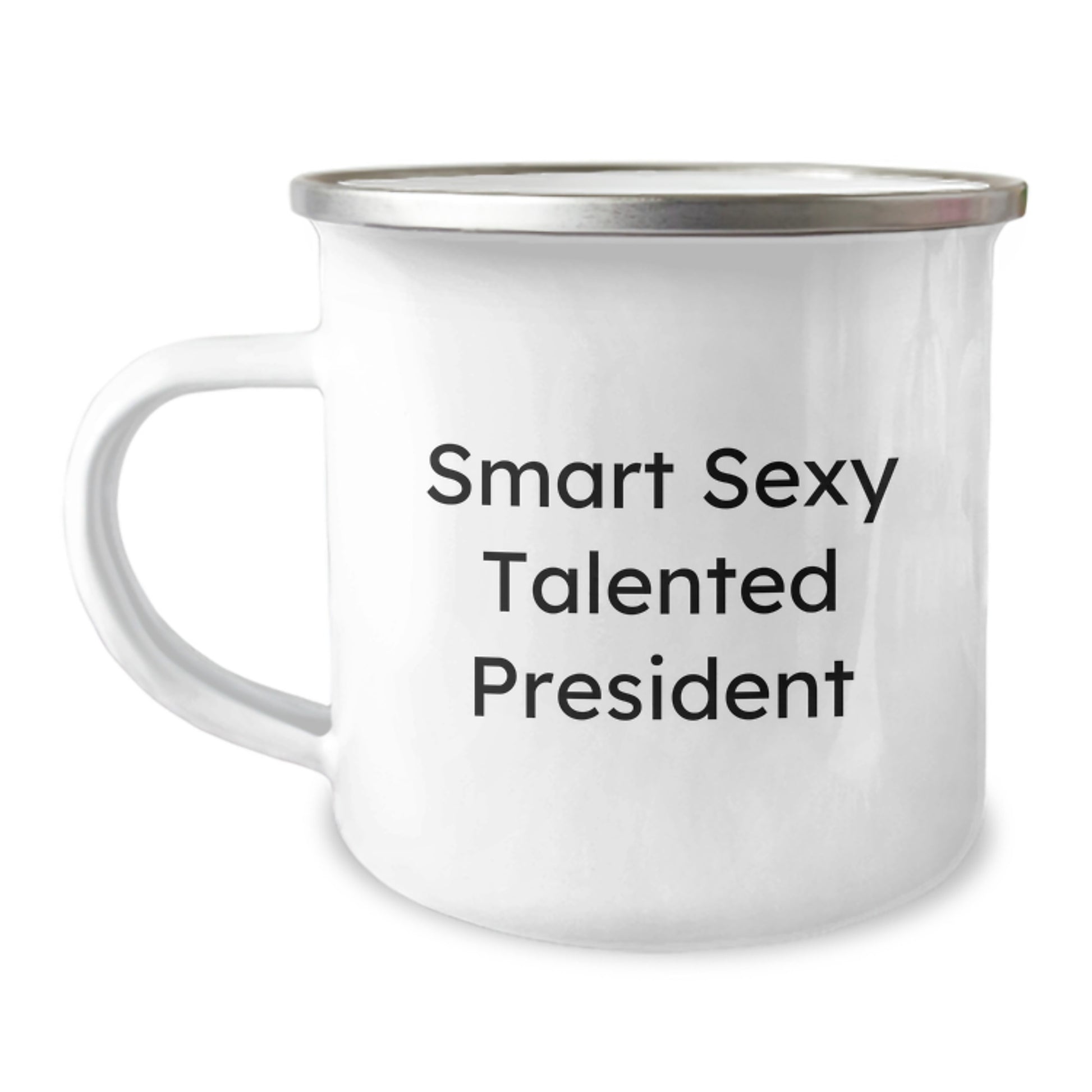 Funny Smart Sexy Talented President Gifts from Friends for Graduation Unique President Camping Mug, President Quote, Stainless Steel with Enamel Finish, 12 oz Capacity, Hand Wash Recommended - Image 1